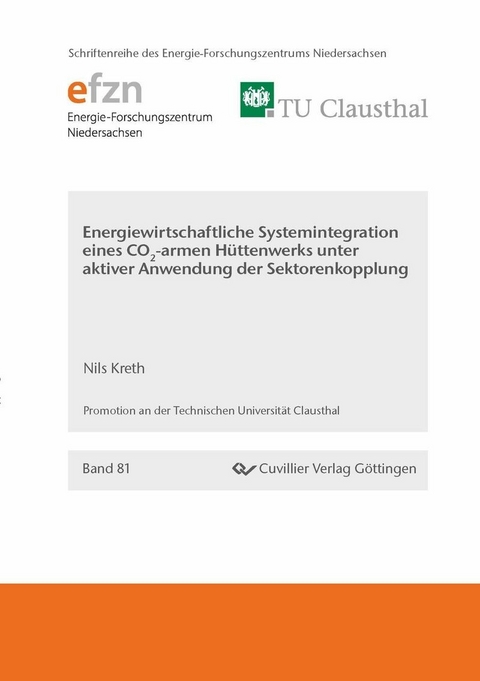 Energiewirtschaftliche Systemintegration eines CO2-armen Hüttenwerks unter aktiver Anwendung der Sektorenkopplung -  Nils Kreth
