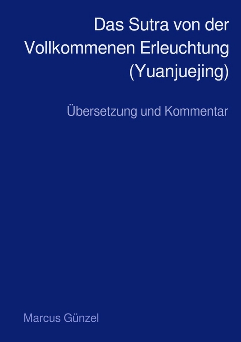 Das Sutra von der Vollkommenen Erleuchtung (Yuanjuejing) - Marcus G&uuml;nzel