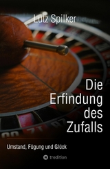 Die Erfindung des Zufalls -  Lutz Spilker