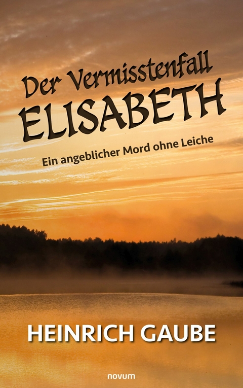 Der Vermisstenfall Elisabeth - Heinrich Gaube