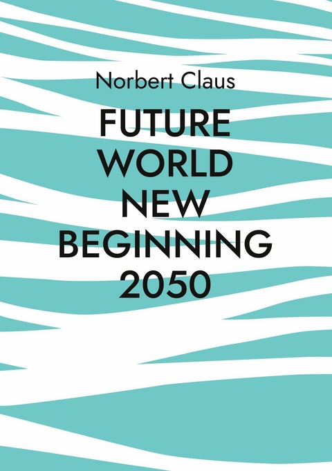 Future World new beginning 2050 - Norbert Claus