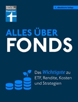 Alles &uuml;ber Fonds - Ihr Leitfaden zu Fonds und ETF, mit zahlreichen Tipps und speziellen Strategien f&uuml;r den maximalen Erfolg - Stefanie K&uuml;hn, Markus K&uuml;hn