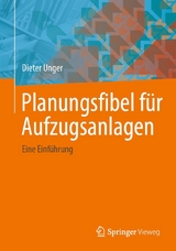 Planungsfibel f&uuml;r Aufzugsanlagen - Dieter Unger