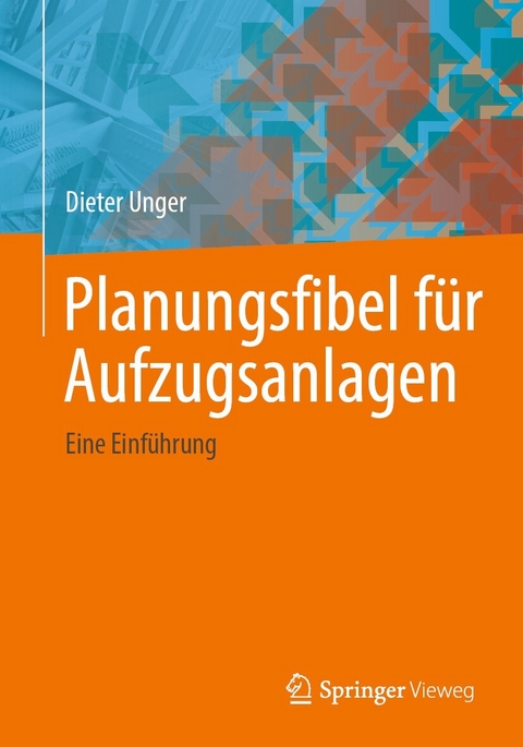 Planungsfibel f&uuml;r Aufzugsanlagen - Dieter Unger