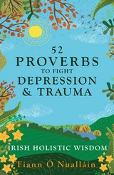 52 Proverbs to Fight Depression and Trauma - Fiann &Oacute; Nuall&aacute;in