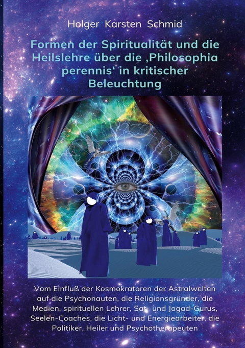 Formen der Spiritualit&auml;t und die Heilslehre &uuml;ber die 'Philosophia perennis' in kritischer Beleuchtung BAND IV - Holger Karsten Schmid