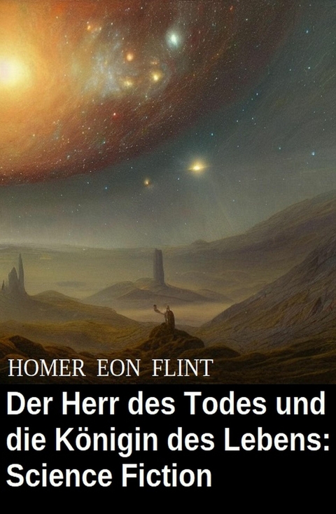 Der Herr des Todes und die K&ouml;nigin des Lebens: Science Fiction -  Homer Eon Flint