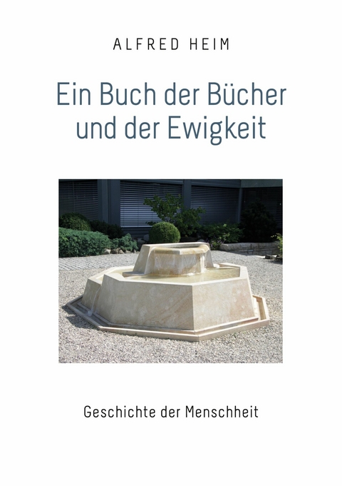 Ein Buch der B&uuml;cher und der Ewigkeit -  Alfred Heim