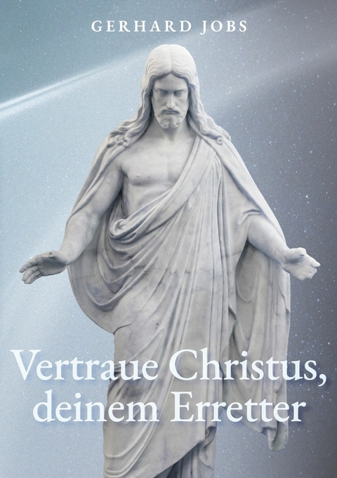 ... vertraue Christus, deinem Erretter - Gerhard Jobs