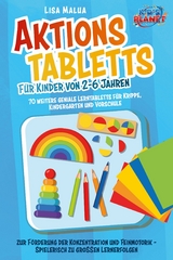 Aktionstabletts f&uuml;r Kinder von 2-6 Jahren: 70 weitere geniale Lerntabletts f&uuml;r Krippe, Kindergarten und Vorschule zur F&ouml;rderung der Konzentration und Feinmotorik - Spielerisch zu gro&szlig;en Lernerfolgen - Lisa Malua