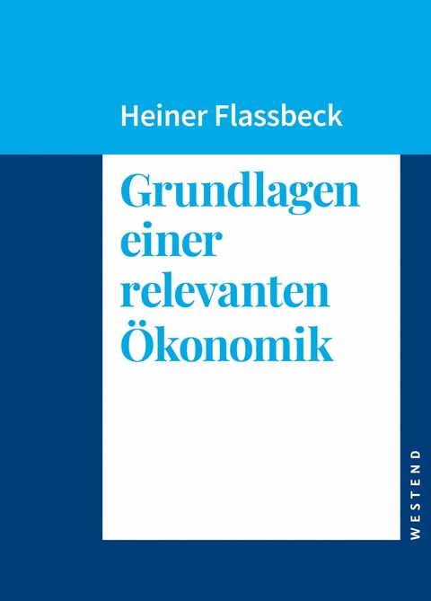 Grundlagen einer relevanten &Ouml;konomik -  Heiner Flassbeck