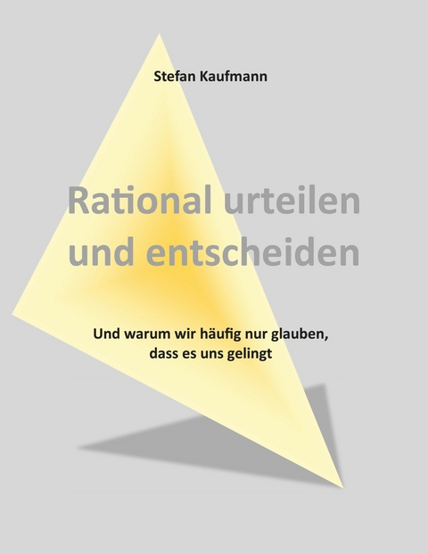 Rational urteilen und entscheiden - Stefan Kaufmann