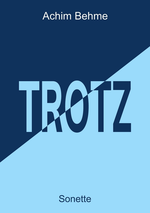 TROTZ - Sonette -  Achim Behme