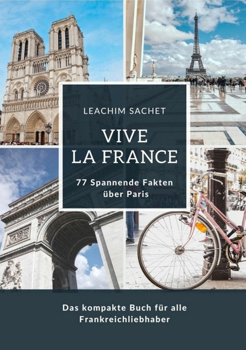 Vive la France: 77 Spannende Fakten &uuml;ber Paris -  Leachim Sachet