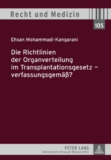 Die Richtlinien der Organverteilung im Transplantationsgesetz &ndash; verfassungsgem&auml;&szlig;? - Ehsan Mohammad-Kangarani