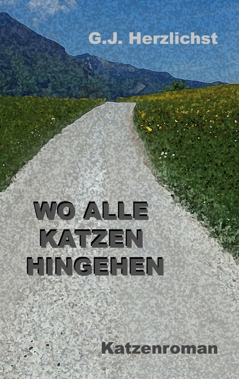 Wo alle Katzen hingehen - G. J. Herzlichst
