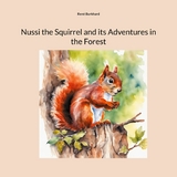 Nussi the Squirrel and its Adventures in the Forest - Ren&eacute; Burkhard
