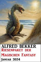 Riesenpaket der Magischen Fantasy Januar 2024 -  Alfred Bekker