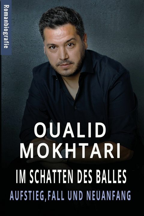 Im Schatten des Balles Aufstieg, Fall und Neuanfang -  Oualid Mokhtari