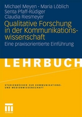 Qualitative Forschung in der Kommunikationswissenschaft - Michael Meyen, Maria L&ouml;blich, Senta Pfaff-R&uuml;diger, Claudia Riesmeyer