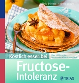K&ouml;stlich essen bei Fructose-Intoleranz - Isabella L&uuml;bbe, Thilo Schleip