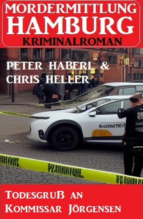 Todesgru&szlig; an Kommissar J&ouml;rgensen: Mordermittlung Hamburg Kriminalroman -  Peter Haberl,  Chris Heller