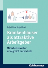 Krankenh&auml;user als attraktive Arbeitgeber - Anja L&uuml;thy, Tanja Ehret