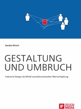 Gestaltung und Umbruch: Industrie Design als Mittel sozio&ouml;konomischer Wertsch&ouml;pfung - Sandra Hirsch
