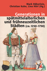 Generationen in sp&auml;tmittelalterlichen und fr&uuml;hneuzeitlichen St&auml;dten (ca. 1250-1750) - 