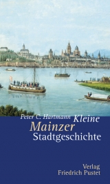 Kleine Mainzer Stadtgeschichte - Peter C Hartmann