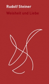 Weisheit und Liebe - Rudolf Steiner