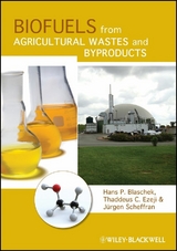 Biofuels from Agricultural Wastes and Byproducts - Hans P. Blaschek, Thaddeus Ezeji, J&uuml;rgen Scheffran