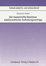 Der massenhafte Abschlu&szlig; arbeitsrechtlicher Aufhebungsvertr&auml;ge - Sebastian Naber