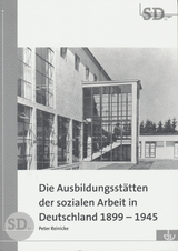 Die Ausbildungsst&auml;tten der sozialen Arbeit in Deutschland 1899-1945 - Peter Reinicke