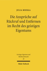 Die Anspr&uuml;che auf R&uuml;ckruf und Entfernen im Recht des geistigen Eigentums - Julia Miosga