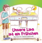 Unsere Lisa ist ein Fr&uuml;hchen. Das Buch f&uuml;r Geschwisterkinder - Rolf Vortkamp