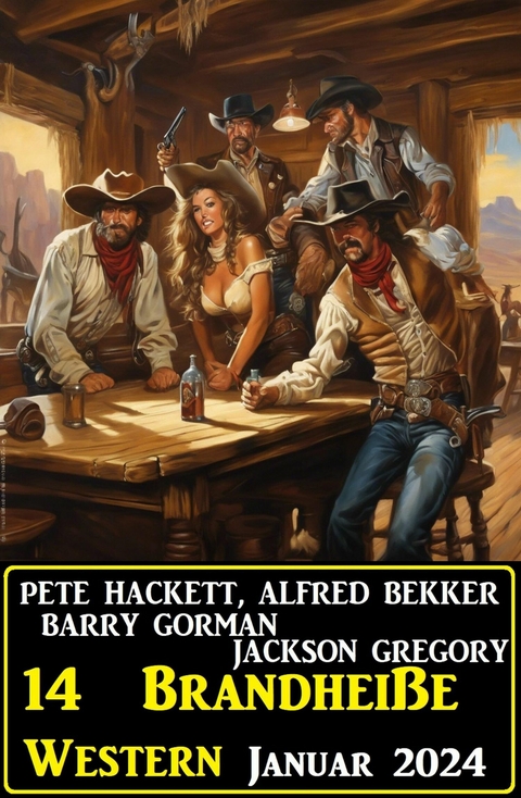 14  Brandhei&szlig;e Western Januar 2024 -  Alfred Bekker,  Pete Hackett,  Barry Gorman,  Jackson Gregory