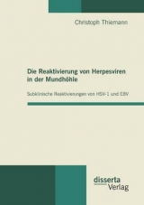 Die Reaktivierung von Herpesviren in der Mundh&ouml;hle: Subklinische Reaktivierungen von HSV-1 und EBV - Christoph Thiemann
