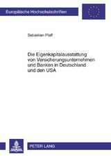 Die Eigenkapitalausstattung von Versicherungsunternehmen und Banken in Deutschland und den USA - Sebastian Pfaff