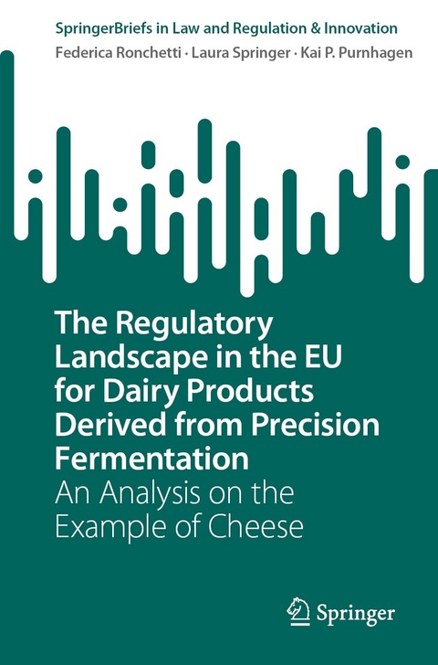 The Regulatory Landscape in the EU for Dairy Products Derived from Precision Fermentation -  Federica Ronchetti,  Laura Springer,  Kai P. Purnhagen