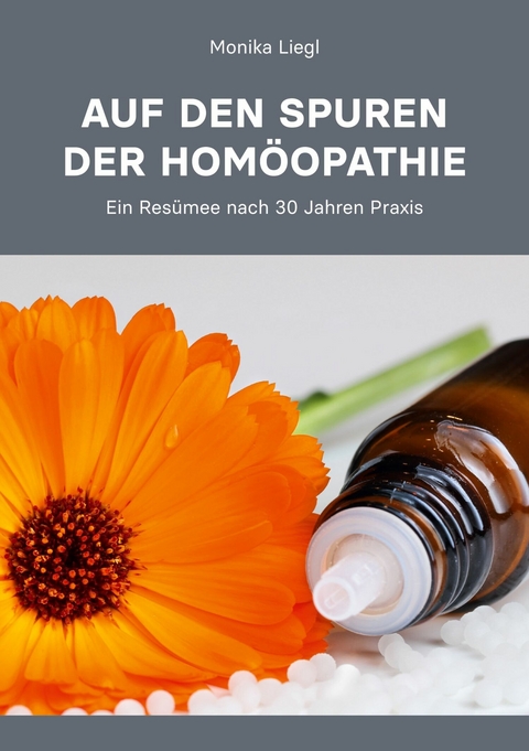 Auf den Spuren der Homöopathie - Monika Liegl