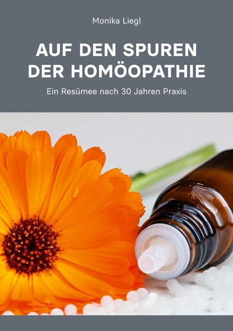 Auf den Spuren der Hom&ouml;opathie - Monika Liegl