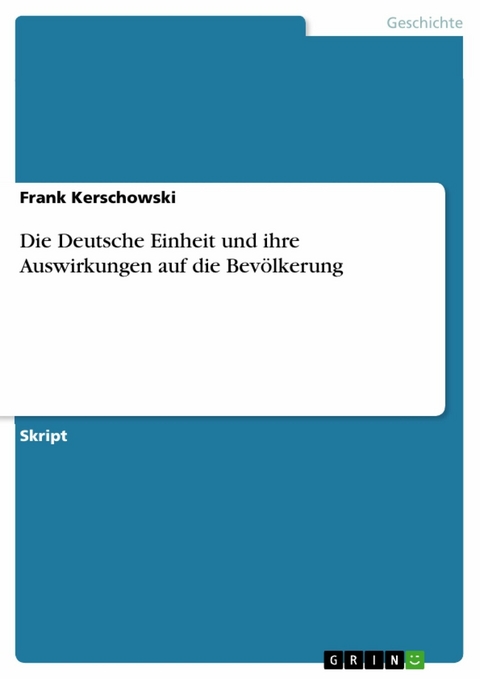 Die Deutsche Einheit und ihre Auswirkungen auf die Bev&ouml;lkerung - Frank Kerschowski