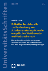 Kollektive Rechtsbehelfe zur Durchsetzung von Schadensersatzanspr&uuml;chen im europ&auml;ischen Wettbewerbs- und Verbraucherrecht - Daniel Saam