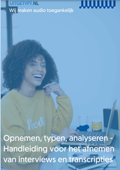 Opnemen, typen, analyseren - handleiding voor het afnemen van interviews en transcripties - Uitgetypt B.V