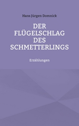 Der Fl&uuml;gelschlag des Schmetterlings - Hans J&uuml;rgen Domnick