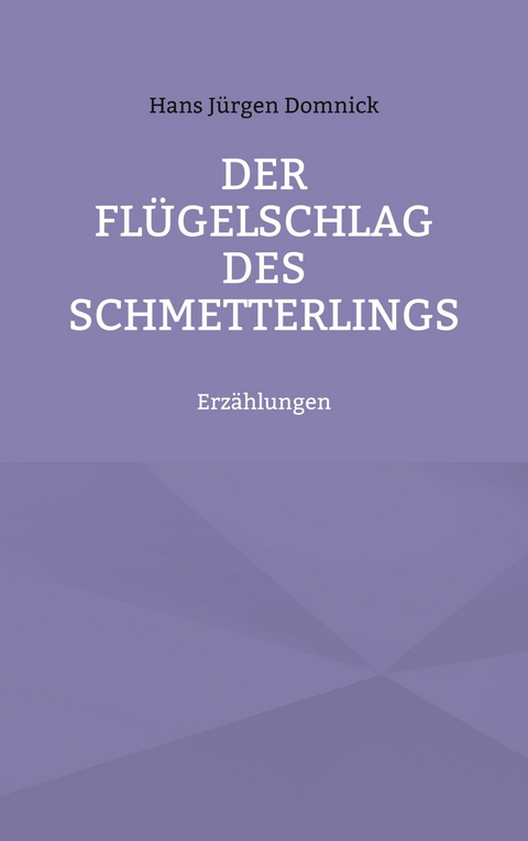 Der Fl&uuml;gelschlag des Schmetterlings - Hans J&uuml;rgen Domnick