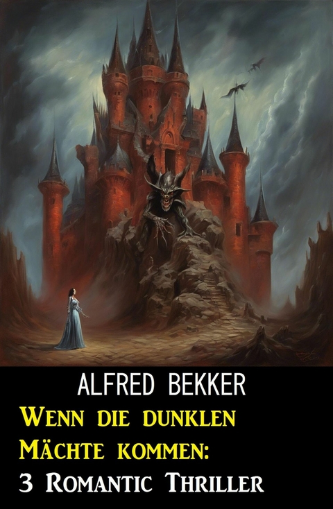Wenn die dunklen M&auml;chte kommen: 3 Romantic Thriller -  Alfred Bekker
