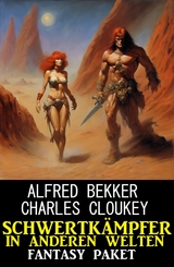 Schwertk&auml;mpfer in anderen Welten: Fantasy Paket -  Alfred Bekker,  Charles Cloukey