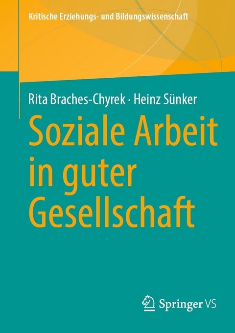 Soziale Arbeit in guter Gesellschaft -  Rita Braches-Chyrek,  Heinz S&uuml;nker